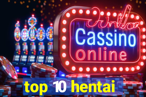 top 10 hentai